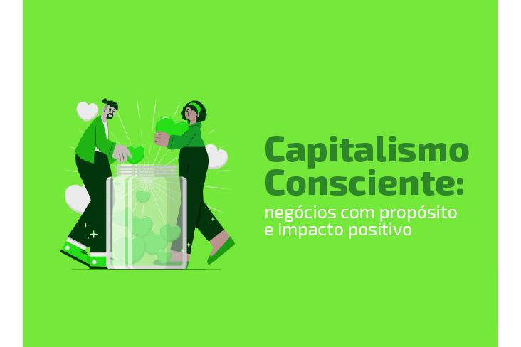 Capitalismo consciente é possível? Entenda o quanto as lideranças empresariais têm um papel decisivo nesta nova forma de negociar